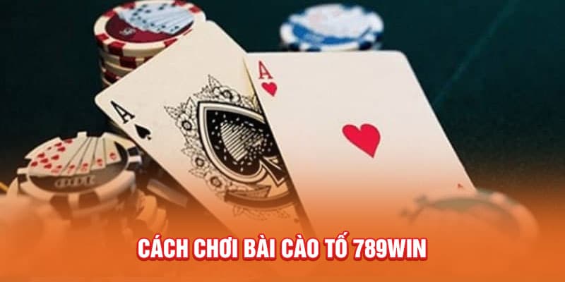 Bài Cào Tố - Bí Quyết Bất Bại Hiếm Khi Được Chia Sẻ Từ Cao Thủ 3 cach-choi-bai-cao-to-789win