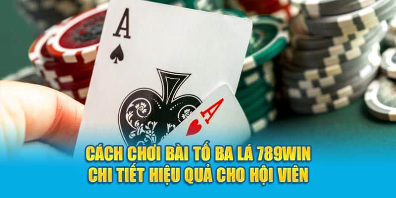 Cách Chơi Bài Tố Ba Lá Chi Tiết Hiệu Quả Cho Hội Viên 4 cach-choi-bai-to-ba-la-789win-chi-tiet-hieu-qua-cho-hoi-vien