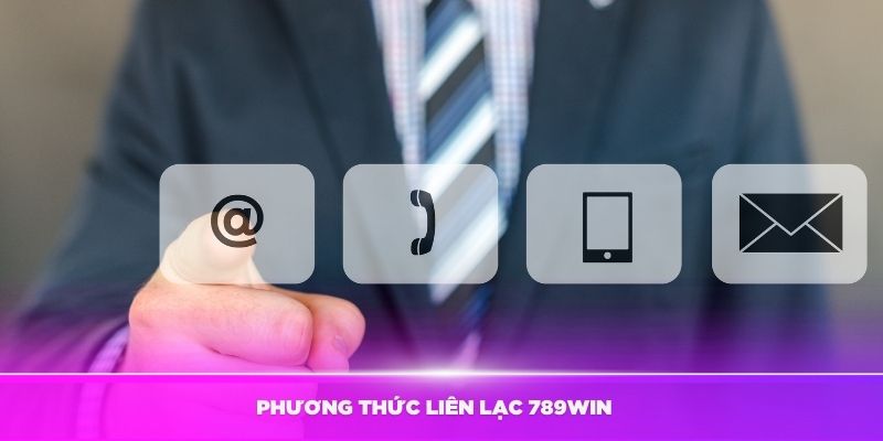 Cách Liên Hệ 789Win – Hỗ Trợ Tận Tâm 24/7 2 Những phương thức liên lạc chính thức bạn nên thử