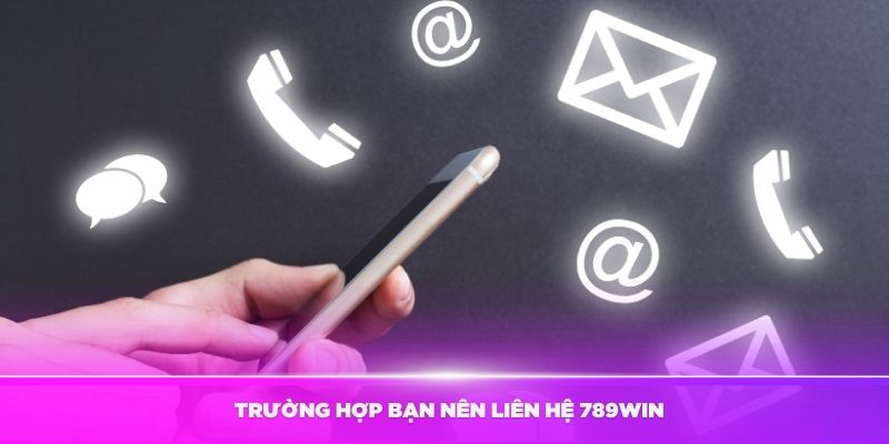 Cách Liên Hệ 789Win – Hỗ Trợ Tận Tâm 24/7 1 Khi nào cần liên hệ 789WIN?
